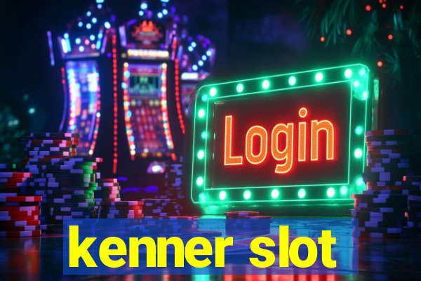 kenner slot