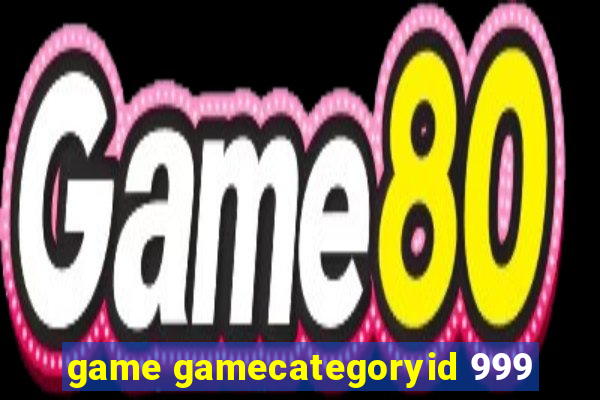 game gamecategoryid 999