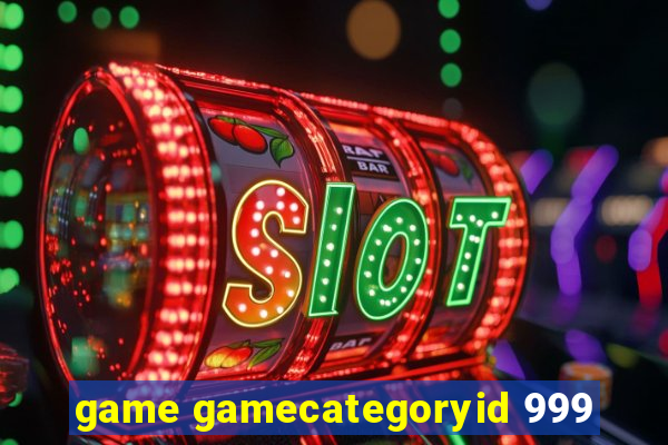 game gamecategoryid 999