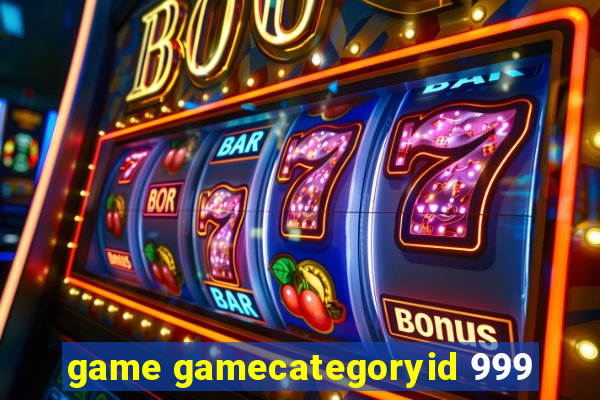 game gamecategoryid 999