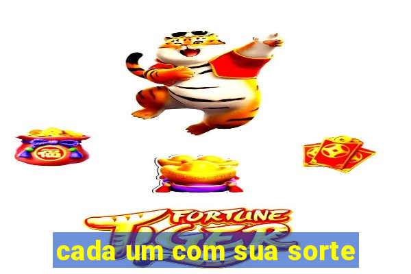 cada um com sua sorte