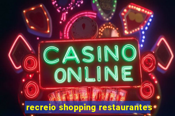 recreio shopping restaurantes