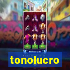 tonolucro