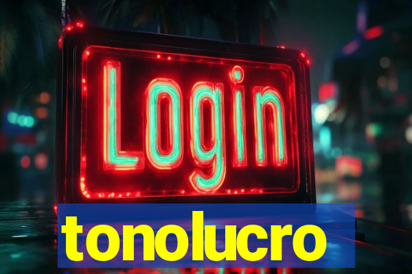 tonolucro