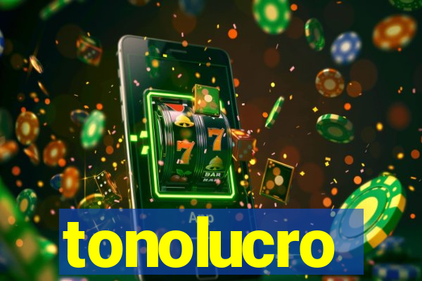 tonolucro