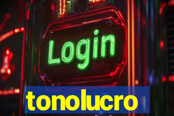 tonolucro