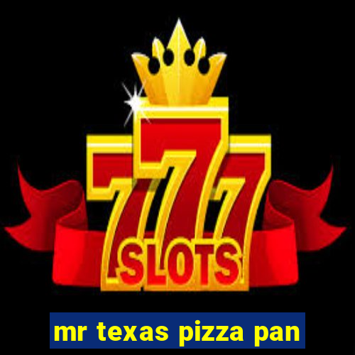 mr texas pizza pan