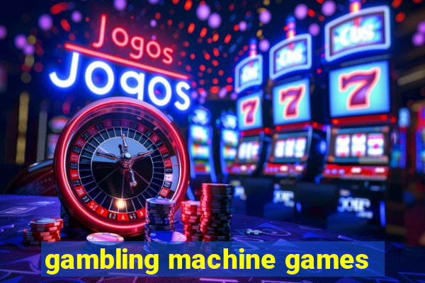 gambling machine games