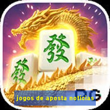 jogos de aposta noticias