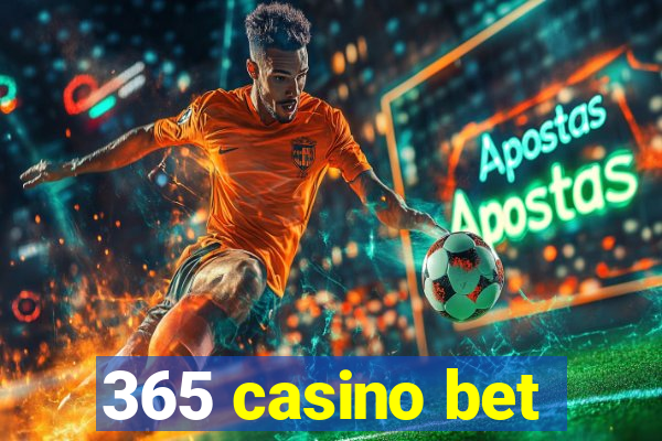 365 casino bet