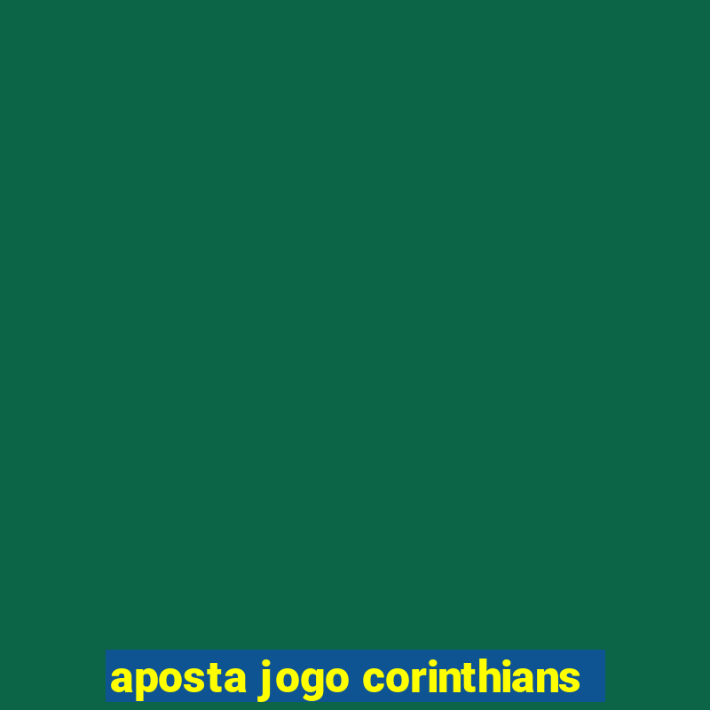 aposta jogo corinthians