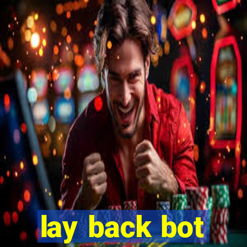 lay back bot