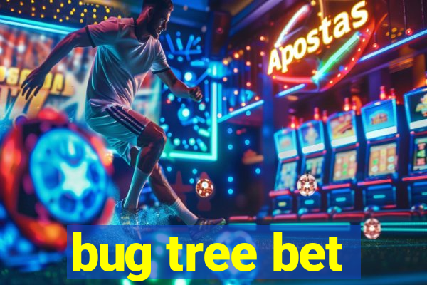 bug tree bet