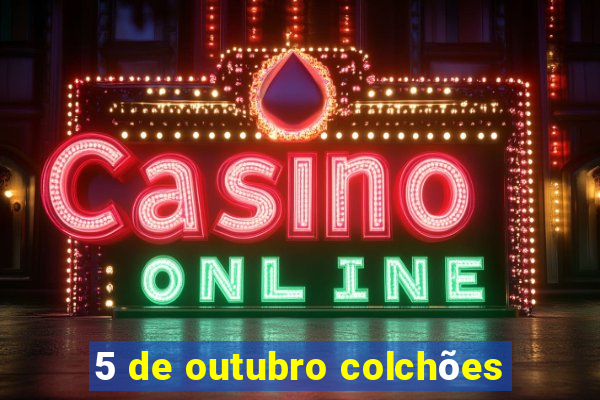 5 de outubro colchões