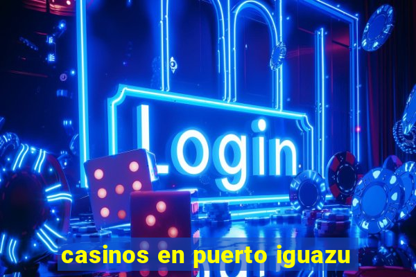 casinos en puerto iguazu