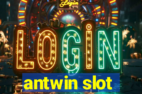 antwin slot