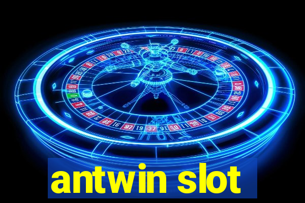 antwin slot