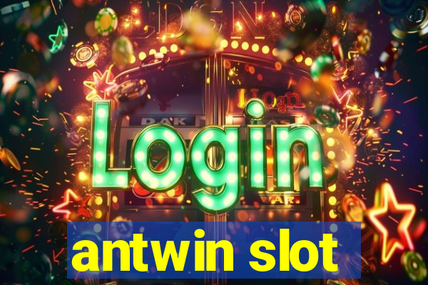 antwin slot