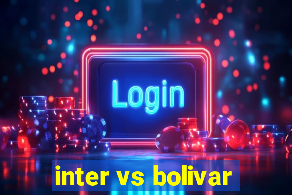 inter vs bolivar