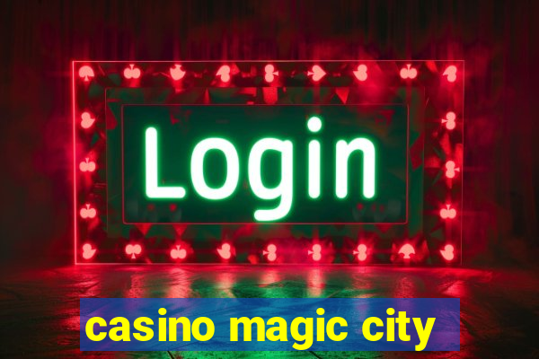 casino magic city