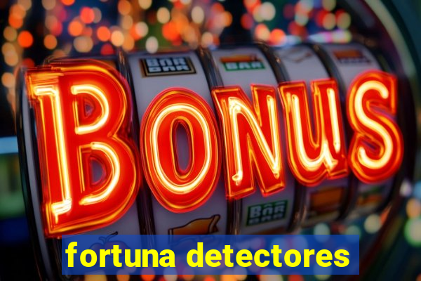 fortuna detectores