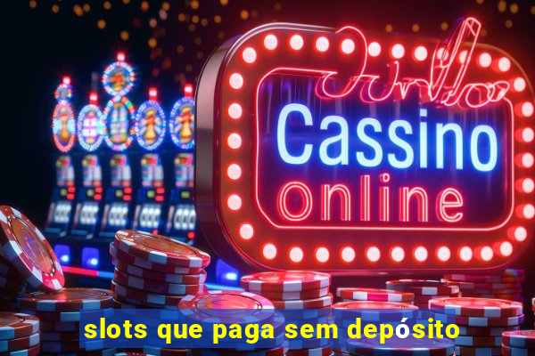 slots que paga sem depósito