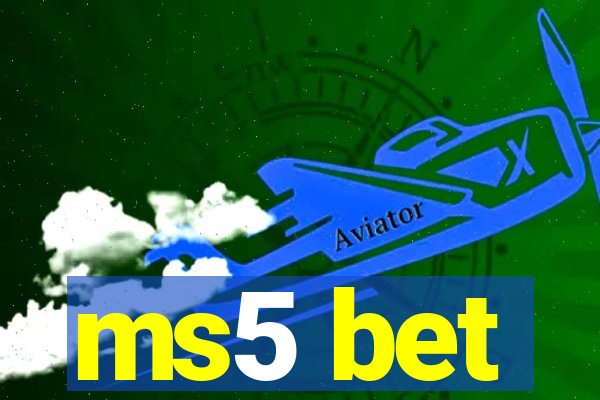 ms5 bet