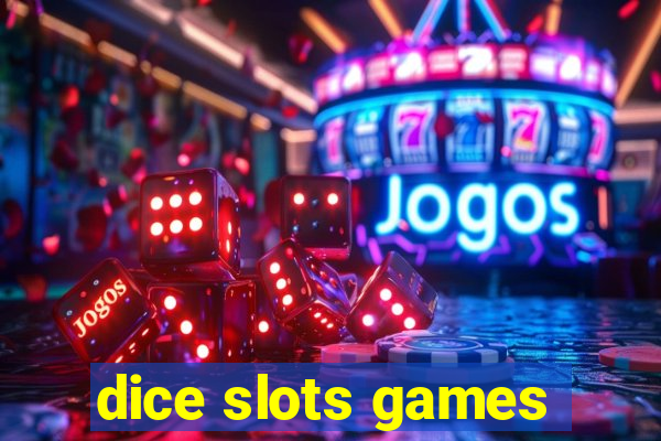 dice slots games