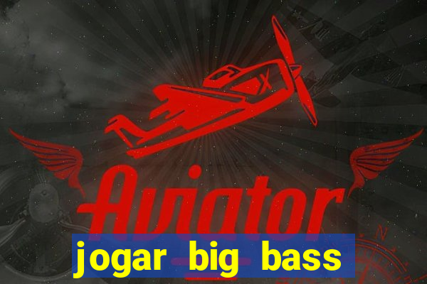 jogar big bass splash gratis