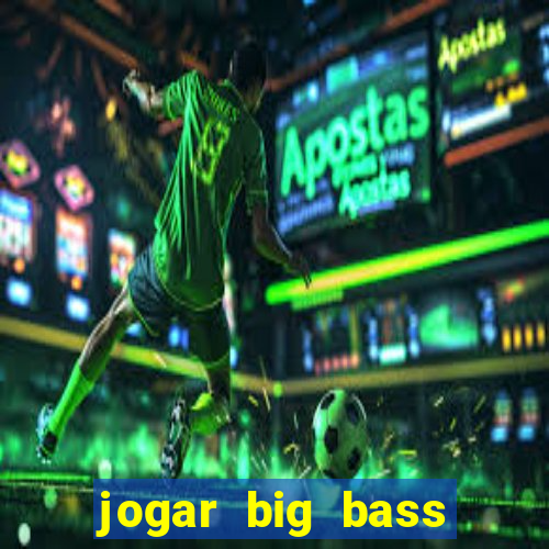 jogar big bass splash gratis