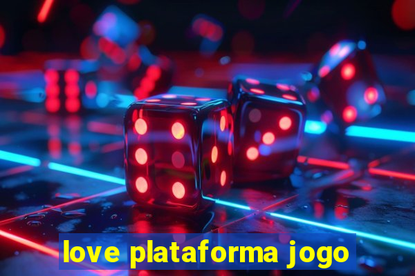 love plataforma jogo