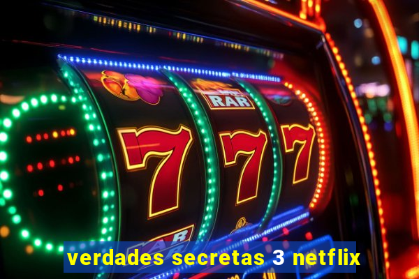 verdades secretas 3 netflix