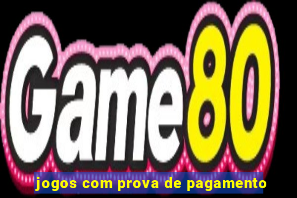 jogos com prova de pagamento