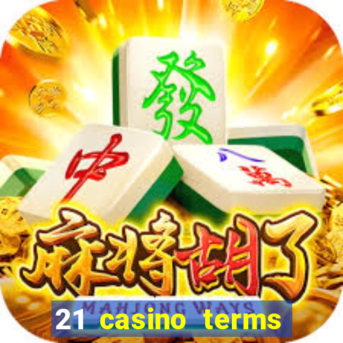 21 casino terms and conditions