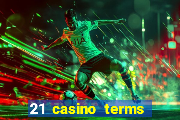 21 casino terms and conditions