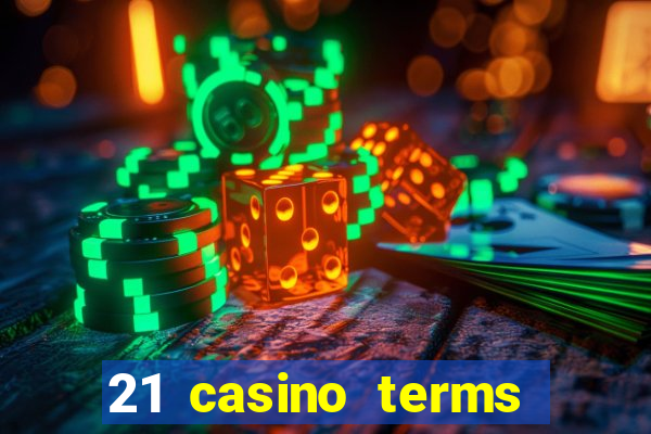 21 casino terms and conditions