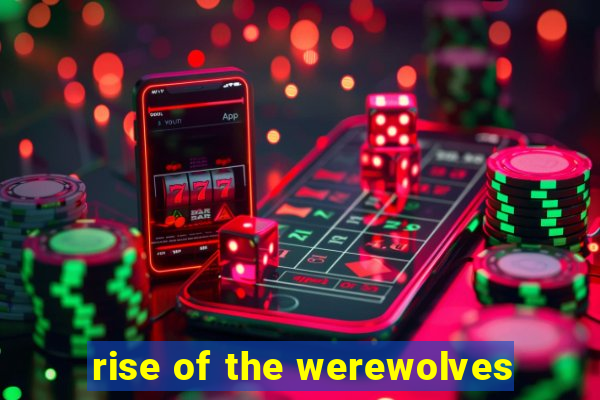 rise of the werewolves