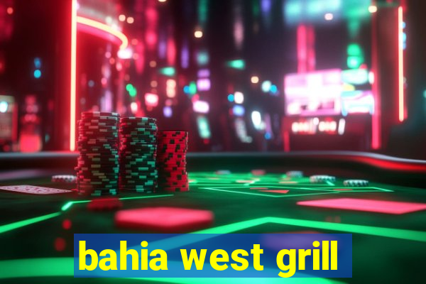 bahia west grill