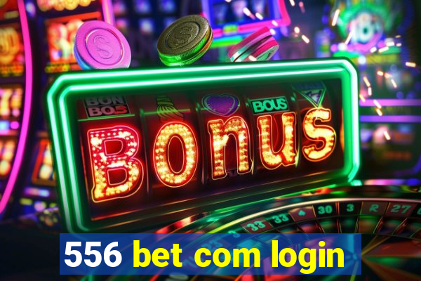 556 bet com login