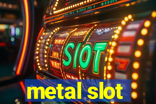 metal slot