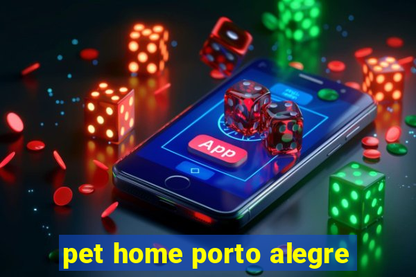 pet home porto alegre