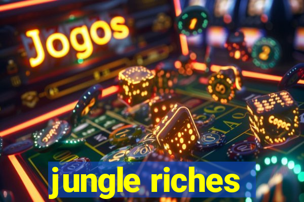 jungle riches