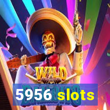 5956 slots