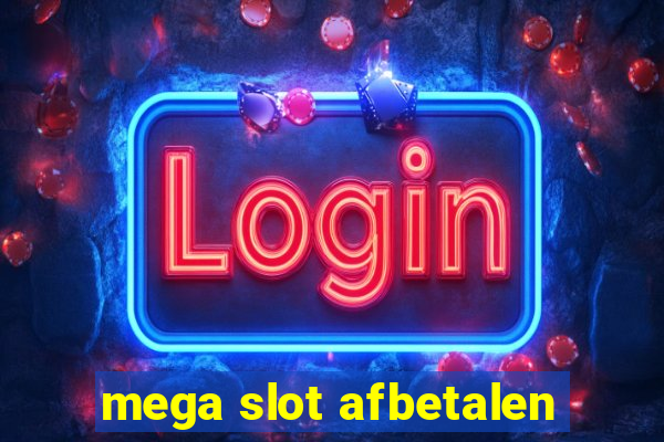 mega slot afbetalen