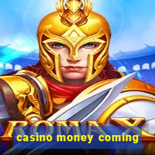 casino money coming