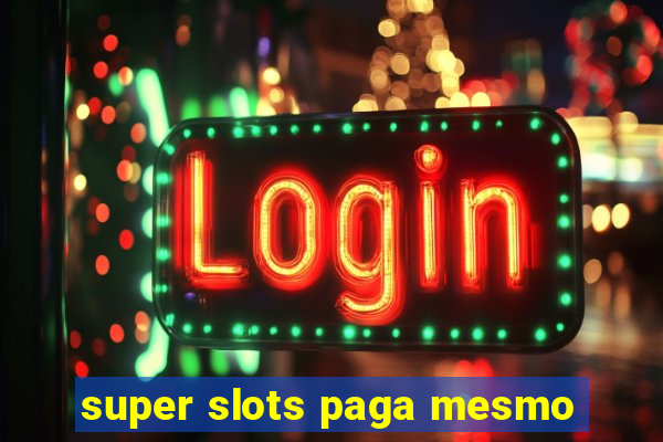 super slots paga mesmo