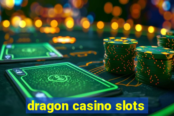 dragon casino slots