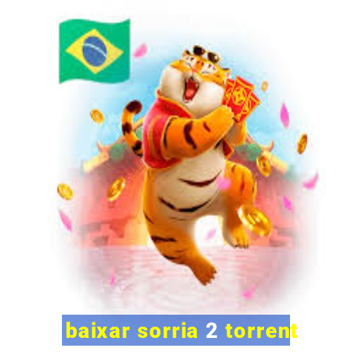 baixar sorria 2 torrent