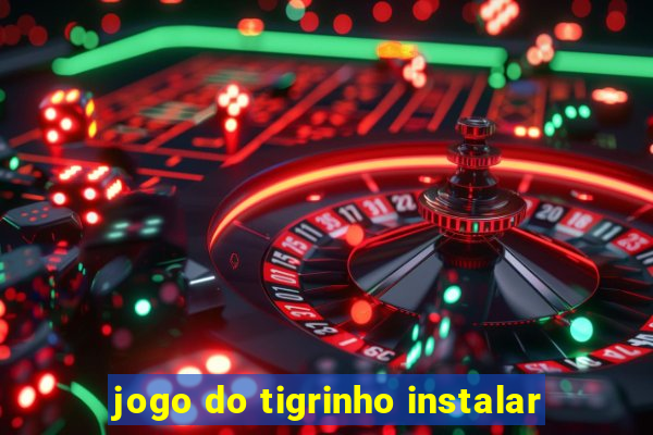 jogo do tigrinho instalar