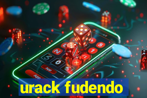 urack fudendo